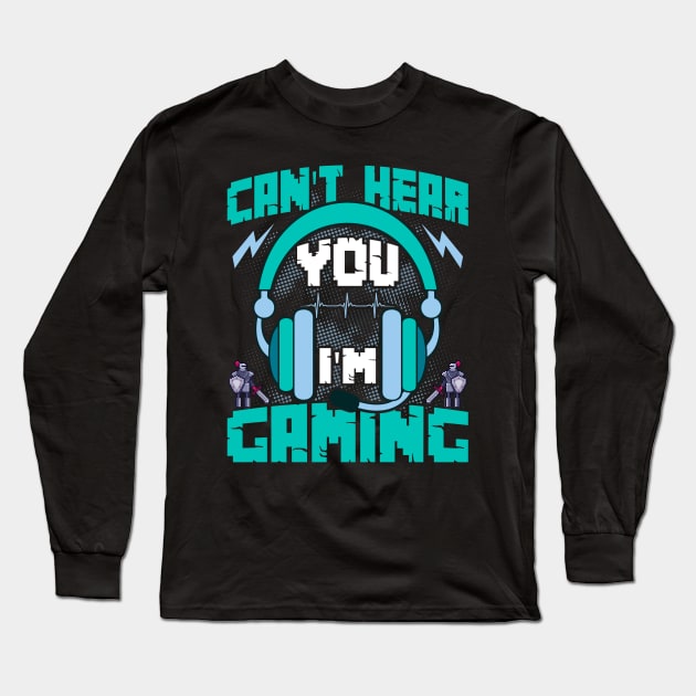 I can't hear you, I'm gaming Funny Gaming Quote Video Gamer Gift Long Sleeve T-Shirt by BadDesignCo